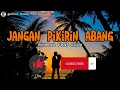 Download Lagu jangan pikirin abang | firman ft alice | lirik lagu