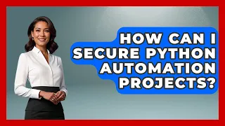 How Can I Secure Python Automation Projects Python Code School News