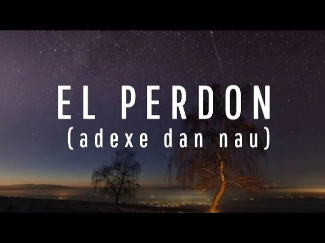 LAGU EL PERDON LIRIK (ADEXE DAN NAU) LAGU EL PERDON LIRIK (ADEXE DAN NAU)