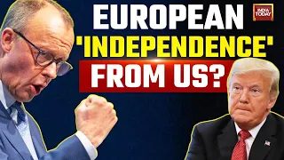 Germany's New Chancellor Calls For European Independence From US After Election Win | India Today