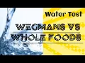 WATER TEST 2021 WEGMANS VS WHOLE FOODS 365