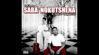 lachoco saba nokutshena ft zahara u0026 megadrumz official audio 