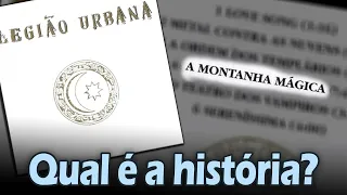 Qual é a história de... "A MONTANHA MÁGICA"? (Legião Urbana)