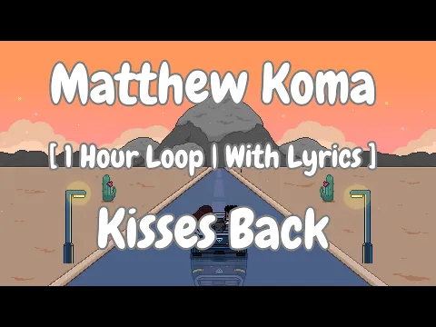 Download MP3 [1 Hour Loop] Matthew Koma - Kisses Back (Letra/Lyrics)