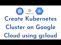 Setup Kubernetes Cluster On Google Cloud GKE using gcloud Deploy App on Google Kubernetes Engine