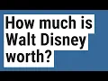 How much is Walt Disney worth