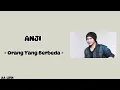 Lagu Anji - Orang Yang Berbeda ( Lirik )