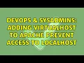 DevOps SysAdmins Adding virtualhost to Apache prevent access to localhost 2 Solutions