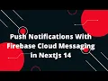 Next js 14 Tutorial Push Notifications With Firebase Cloud Messaging in NextJs 14