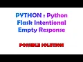 PYTHON Python Flask Intentional Empty Response