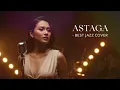 Lagu ASTAGA - RUTH SAHANAYA || BEST JAZZ VERSION