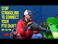 THE STRUGGLE IS REAL 5 TIPS TO CONNECT YOUR PTO SHAFT