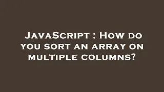 JavaScript How do you sort an array on multiple columns