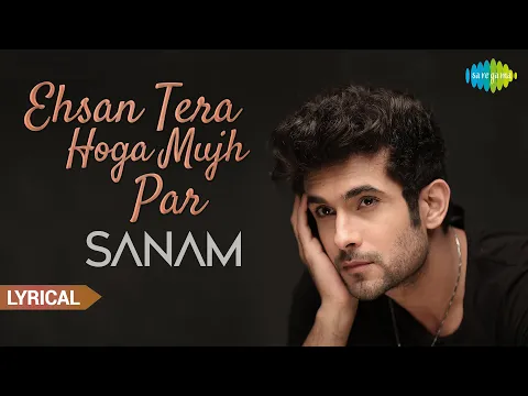 Download MP3 Ehsan Tera Hoga Mujh Par | Official Video | SANAM | LYRICAL Video