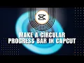 EXPERT How to make a Circular Progress Bar in CapCut 2024 Easy Tutorial Troubleshooting