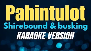 PAHINTULOT - Shirebound & busking (KARAOKE VERSION)