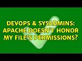 DevOps SysAdmins Apache doesn t honor my file s permissions 2 Solutions