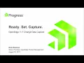 Ready Set Capture OpenEdge 11 7 Change Data Capture