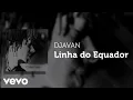 Download Lagu Djavan - Linha do Equador (Áudio Oficial)