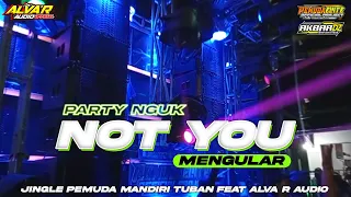 dj not you party nguk mengular full bass terbaru jingle pemuda mandiri tuban ft alva r audio