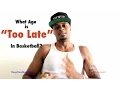 What Age Is Too Late To Make It In Basketball Dre Baldwin