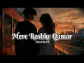 Mere Rashke Qamar(Slowed+Reverb)-Baadshaho|Nusrat \u0026Rahat  Fathe Ali khan|Supriyo Editz \u0026 Music Zone