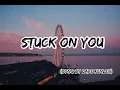 Stuck on You Lyrics (Song by Dave Fenley)