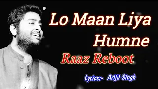 lo maan liya lyrics arijit singh raaz reboot emraan hashmi kirti kharbanda gaurav arora
