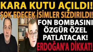 KARA KUTU AÇILDI! ŞOK EDECEK İSİMLER SIZDIRILDI! FON BOMBASINI ÖZGÜR ÖZEL PATLATACAK! ERDOĞAN DİKKAT