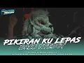 Download Lagu DJ PIKIRAN KU LEPAS ( LEPAS ) FULL BASS HOREE - STYLE KARNAVAL