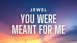 Jewel You Were Meant For Me Lyrics 