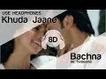 Lagu Khuda Jaane 8D Audio Song - Bachna Ae Haseeno | Ranbir Kapoor | Deepika Padukone | KK | Shilpa
