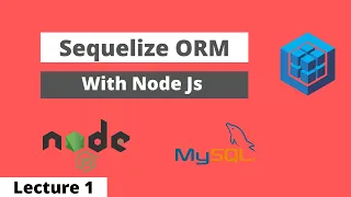 Sequelize ORM Lecture-1 Introduction and Course Overview