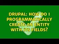 Drupal How do I programmatically create an entity with its fields 5 Solutions