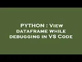 PYTHON View dataframe while debugging in VS Code