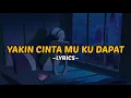 Download Lagu YAKIN CINTA MU KU DAPAT - KANGEN BAND🎶 (LYRICS)
