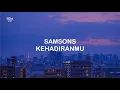 LIRIK SAMSONS KEHADIRANMU