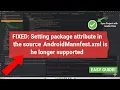 FIXED Setting package attribute in the source AndroidManifest xml is no longer supported