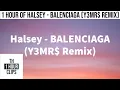 Lagu 1 hour of halsey - balenciaga (Y3MR$ Remix)
