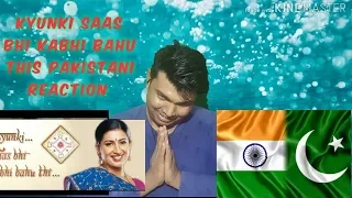 pakistani reaction indian darama kyunki saas bhi kabhi bahu thi title song
