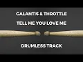 Galantis \u0026 Throttle - Tell Me You Love Me (drumless)