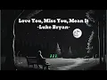 Love You, Miss You, Mean It [Lyrics + Vietsub] - Luke Bryan