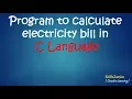 Program to Calculate Electricity bill in C Language