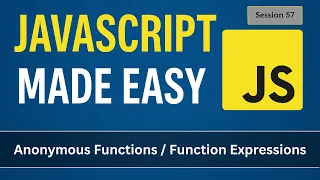 Anonymous functions in JavaScript JavaScript Made Easy - Session 57