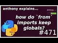 how do from imports keep their globals intermediate anthony explains