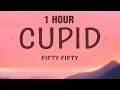 [1 HOUR] FIFTY FIFTY - Cupid (Twin Version) (Lyrics)