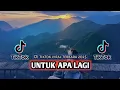 Download Lagu DJ UNTUK APA LAGI REMIX TIKTOK VIRAL SLOW TERBARU 2025