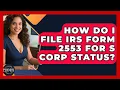 How Do I File IRS Form 2553 For S Corp Status - Business Law Pros