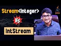 Java Stream Vs IntStream Which one for better performance Boxing Unboxing in Stream API