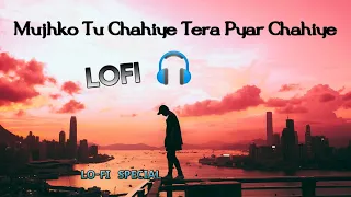mujhko tu chahiye tera pyar chahiye lofi song slowed reverb bass boosted lofi song lofi special